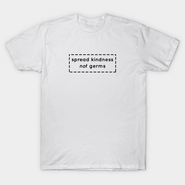 Spread Kindness not Germs, Quarantine, Pandemic, Hygiene T-Shirt by Rice Paste